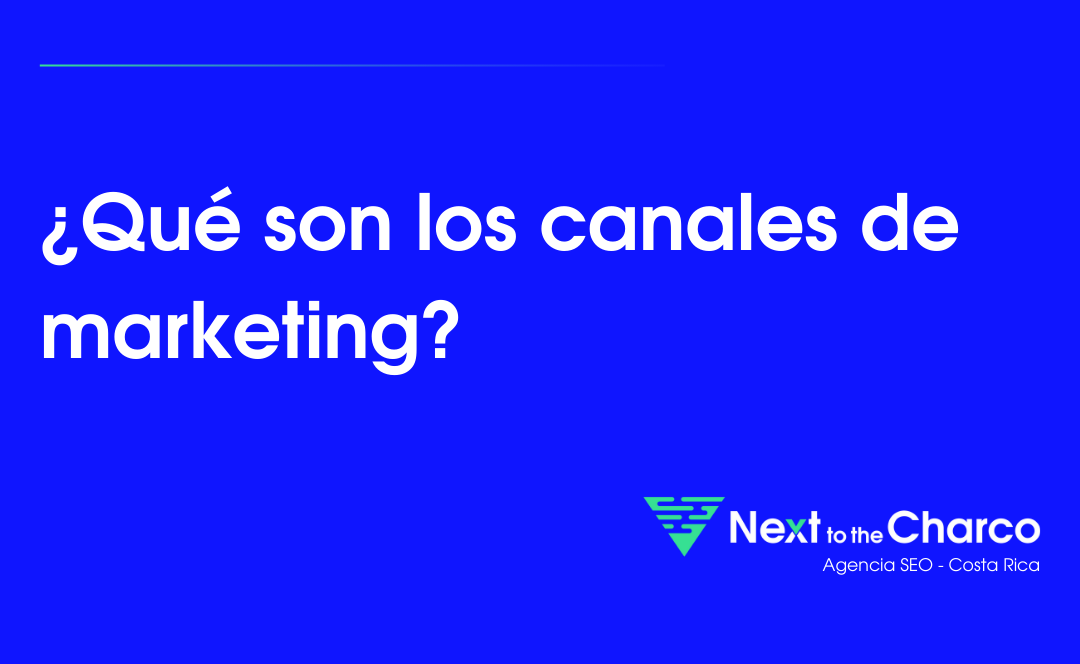 ¿Qué son los Canales de Marketing?